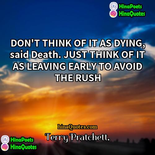 Terry Pratchett Quotes | DON'T THINK OF IT AS DYING, said